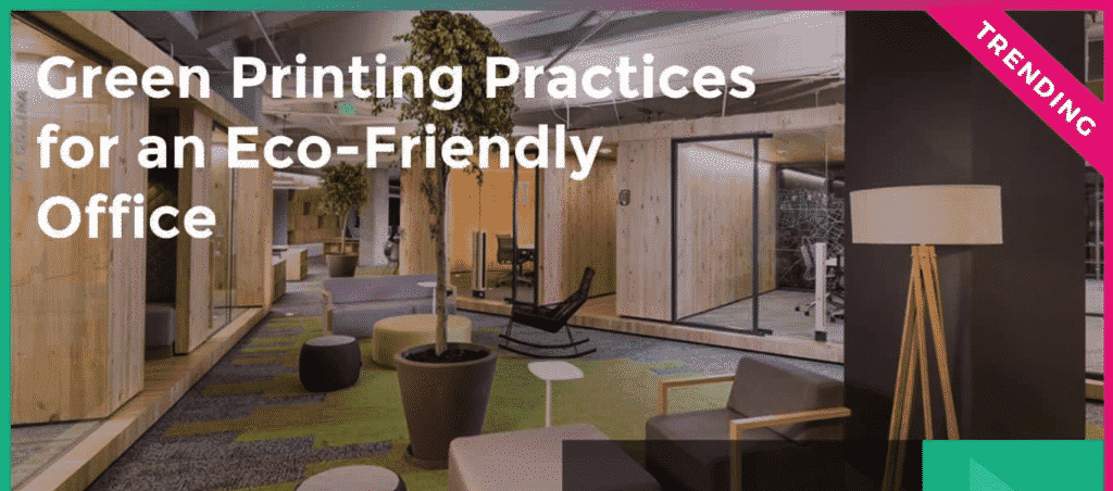 Green Printing Practices for an Eco-Friendly Office