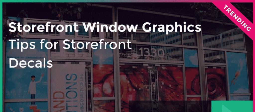 Storefront Window Graphics – Tips for Storefront Decals