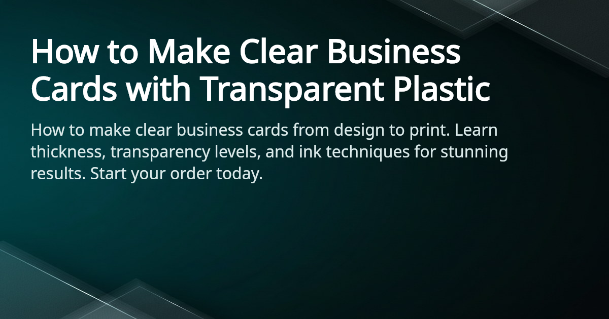 How to Make Clear Business Cards Guide | 4OVER4.COM