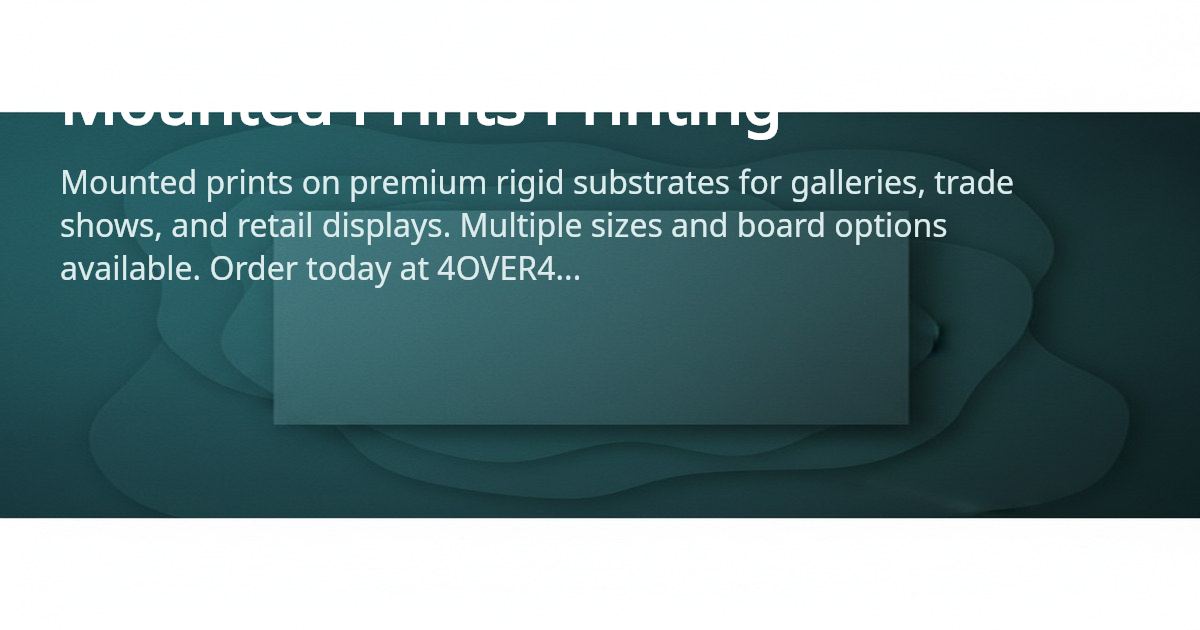 Mounted Prints - Rigid, Display-Ready Boards | 4OVER4.COM