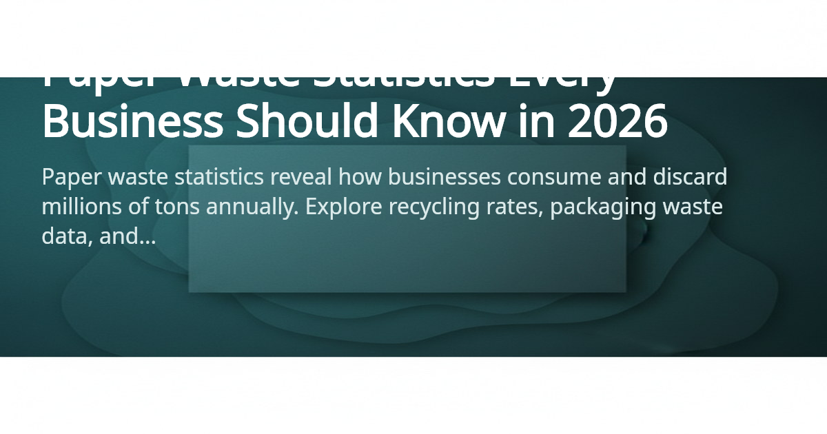 Paper Waste Statistics 2026 - Key Facts & Data | 4OVER4.COM